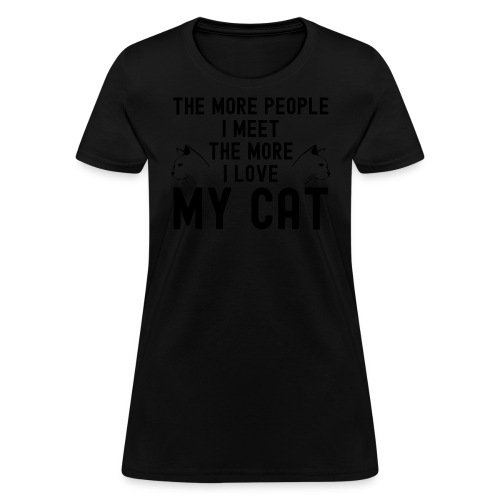 The More People I Meet The More I Love My Cat - Women's T-Shirt