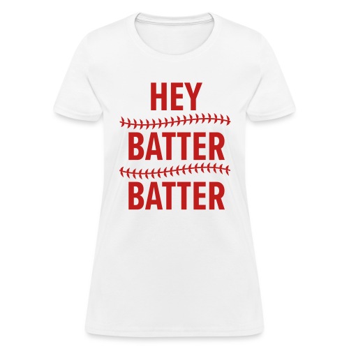 Hey Batter Batter - Women's T-Shirt