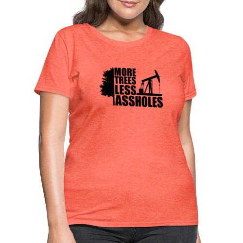 More Trees Less Assholes Black - Women's T-Shirt
