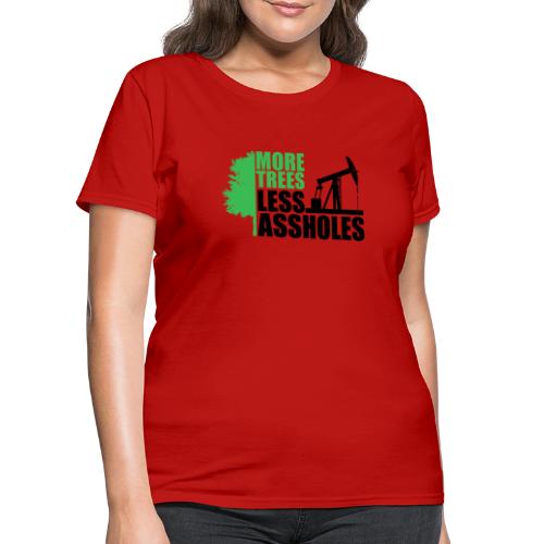 More Trees Less Assholes - Women's T-Shirt