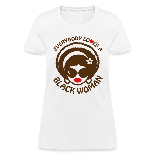 Everybody Loves Black Woman Reverse 1 - Women's T-Shirt