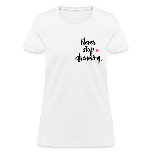 Never Stop Dreaming - Women's T-Shirt
