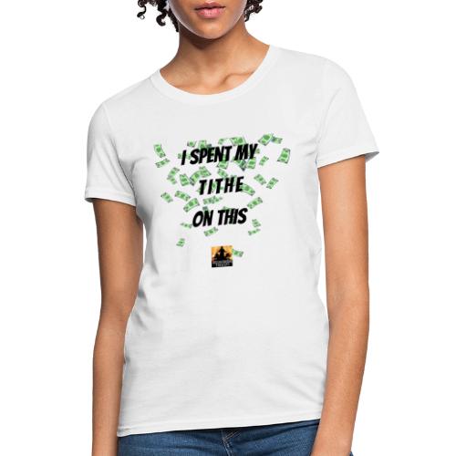 I Spent My Tithe on This - Women's T-Shirt