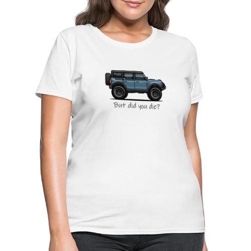 But did you die black letters - Women's T-Shirt