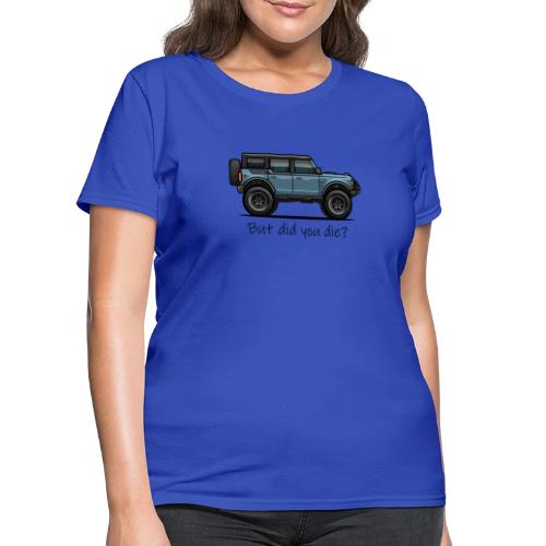 But did you die black letters - Women's T-Shirt