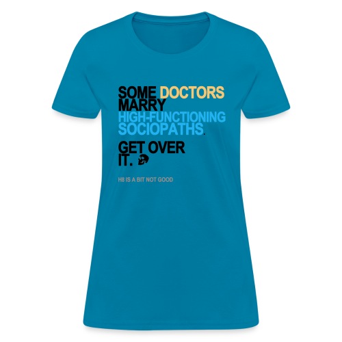 some doctors marry sociopaths lg transpa - Women's T-Shirt