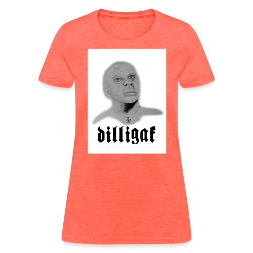 DILLIGAF - Women's T-Shirt