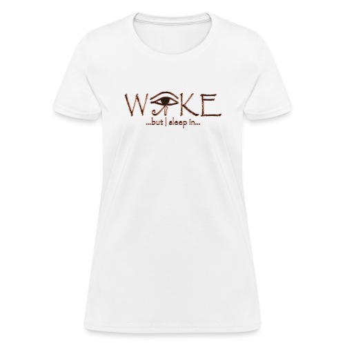 Woke, But I Sleep In - Women's T-Shirt