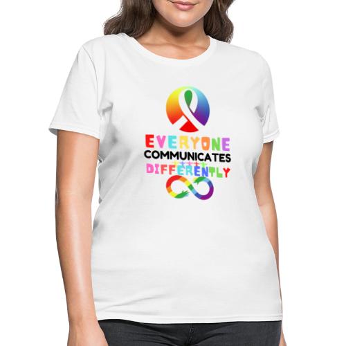 Everyone Communicates Differently Autism Awareness - Women's T-Shirt