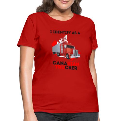 I Identify As A Canadian Trucker Freedom Convoy 22 - Women's T-Shirt