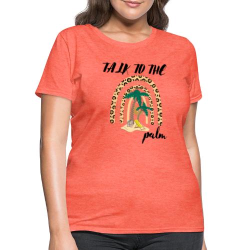 Talk To The Palm Trees Rainbow Leopard Tropical - Women's T-Shirt