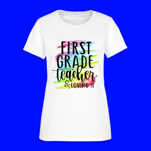 First Grade Teacher & Loving It Teacher T-Shirts - Women's T-Shirt