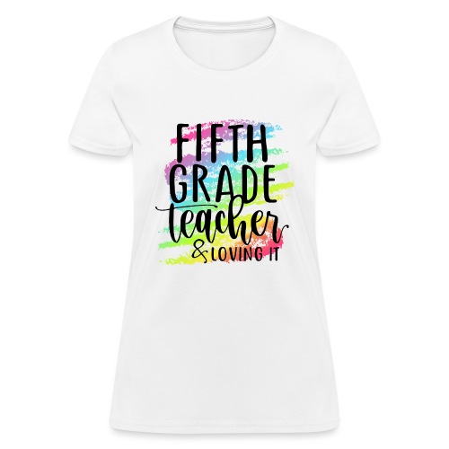Fifth Grade Teacher & Loving It Teacher T-Shirts - Women's T-Shirt