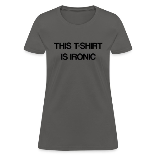 Ironic T Shirt - Women's T-Shirt
