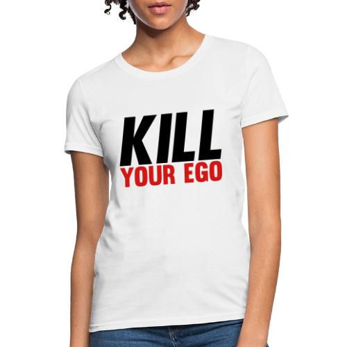 Kill Your Ego - Women's T-Shirt