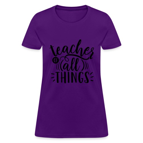 Teacher of All Things Teacher T-Shirts - Women's T-Shirt
