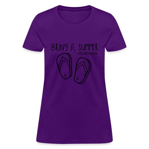 Bring it, Summer #teacheronbreak Teacher T-Shirt - Women's T-Shirt