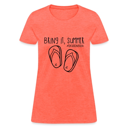 Bring it, Summer #teacheronbreak Teacher T-Shirt - Women's T-Shirt