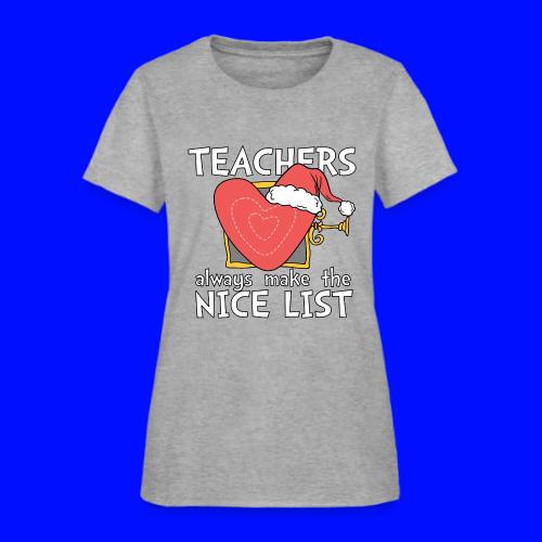 Teachers Always Make the Nice List Christmas Tee - Women's T-Shirt