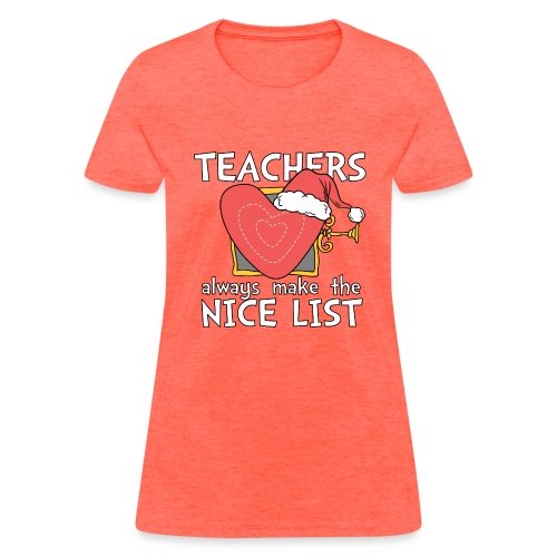 Teachers Always Make the Nice List Christmas Tee - Women's T-Shirt