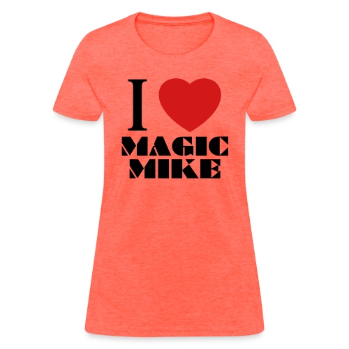 I Love Magic Mike T-Shirt - Women's T-Shirt