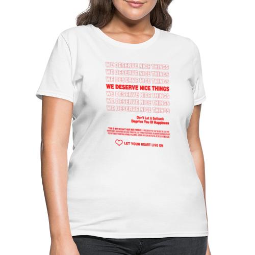 We Deserve Nice Things - Women's T-Shirt