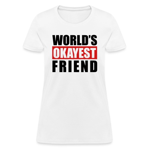 World's Okayest Friend - Women's T-Shirt
