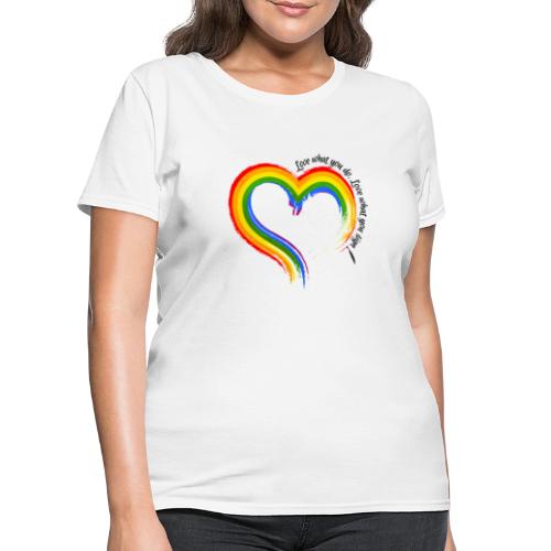 Love what you d, Love what you sign RAINBOW - Women's T-Shirt