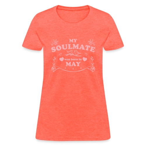 My Soulmate was born in May - Women's T-Shirt