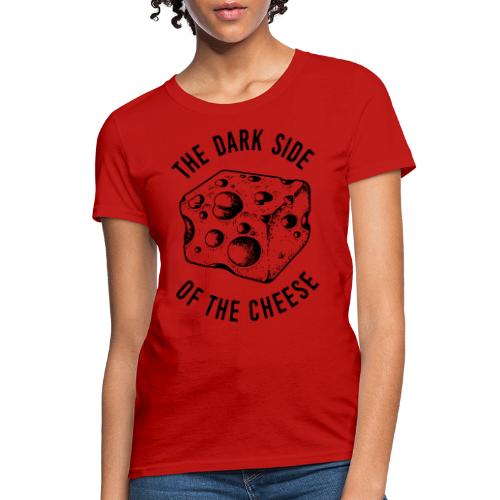 dark side cheese - Women's T-Shirt