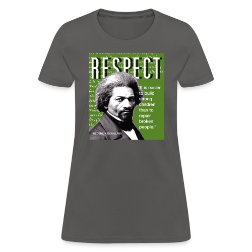 Frederick Douglass RESPECT Quote - Women's T-Shirt