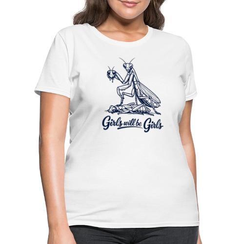 Girls Will Be Girls Praying Mantis Humor - Women's T-Shirt