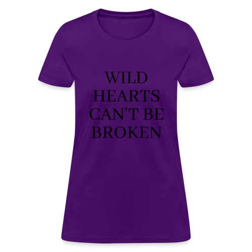 WILD HEARTS CAN'T BE BROKEN - Women's T-Shirt