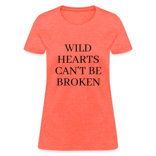 WILD HEARTS CAN'T BE BROKEN - Women's T-Shirt