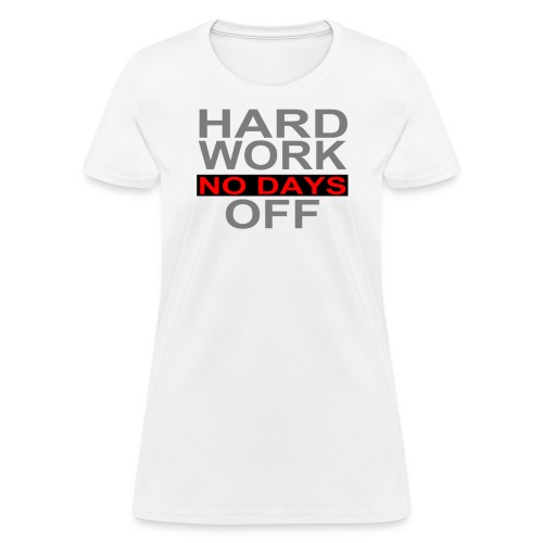 Hard Work No Days Off Grey and Red 5x7 png - Women's T-Shirt