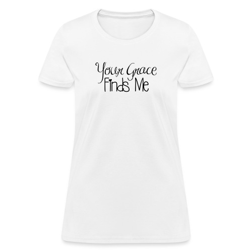 Your Grace Finds Me - Women's T-Shirt