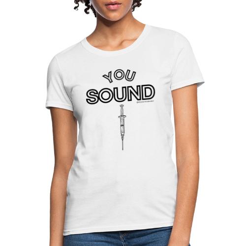 You Sound Shot - Women's T-Shirt