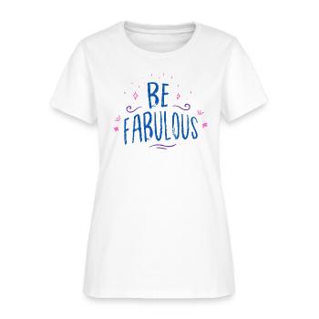 Be Fabulous - Women's T-Shirt - white - Front