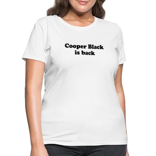 Cooper Black is back - Women's T-Shirt