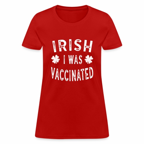 Saint Patricks Day Gift Irish I was Vaccinated - Women's T-Shirt