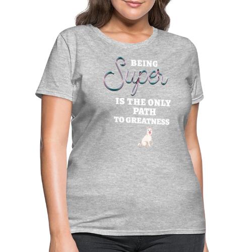 Being Super - Women's T-Shirt