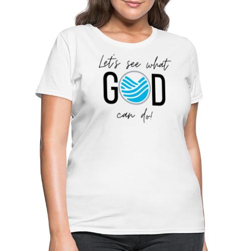 Let's See What GOD Can Do in black letters - Women's T-Shirt