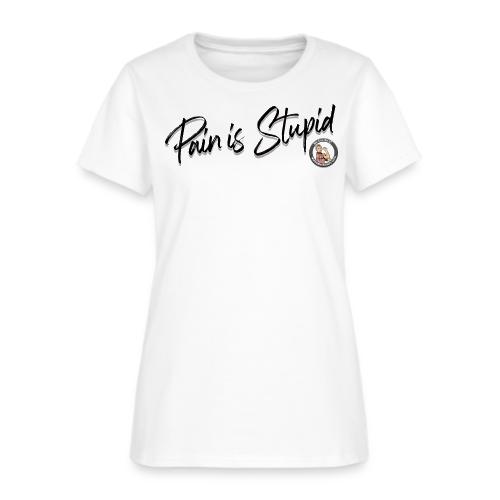 Pain Is Stupid black font - Women's T-Shirt