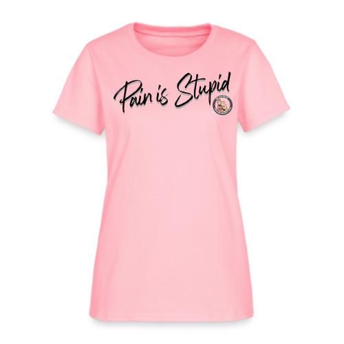 Pain Is Stupid black font - Women's T-Shirt