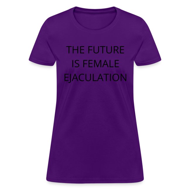 THE FUTURE IS FEMALE EJACULATION