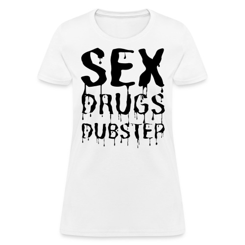 Sex Drugs & Dubstep - Dripping Black Letters - Women's T-Shirt
