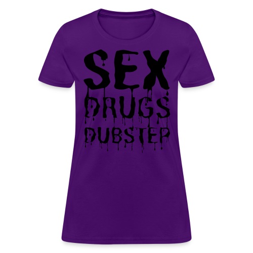 Sex Drugs & Dubstep - Dripping Black Letters - Women's T-Shirt