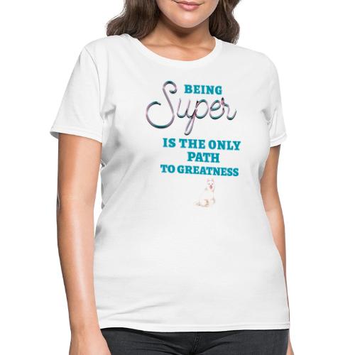 Being Super - Women's T-Shirt