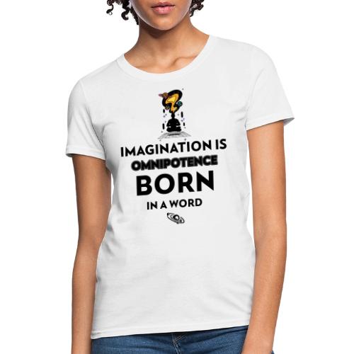 Imagination Is Omnipotence - Women's T-Shirt