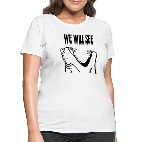 We Will See (Black) - Women's T-Shirt